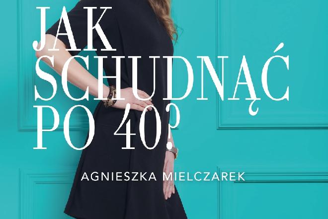 'Jak schudnąć po 40?' Agnieszki Mielczarek - więcej niż poradnik